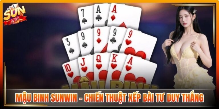 Mậu Binh Sunwin - Chiến Thuật Xếp Bài Tư Duy Thắng 2 Mậu Binh Sunwin