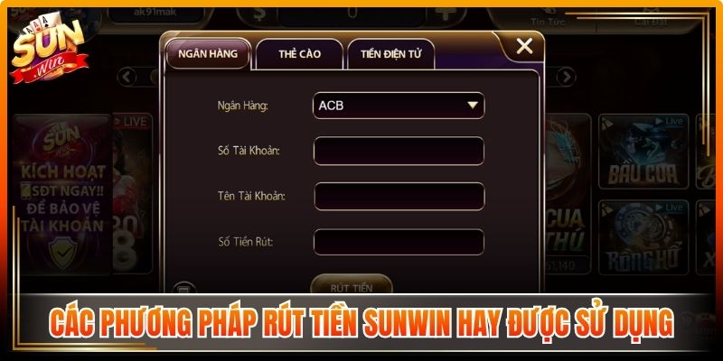Các phương pháp rút tiền Sunwin hay được sử dụng 
