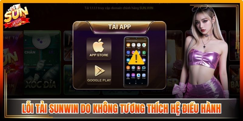 Tải Sunwin linksmart.in | Link Vào Và Tai Sun Win Từ A - Z 11 Lỗi tải Sunwin do không tương thích hệ điều hành