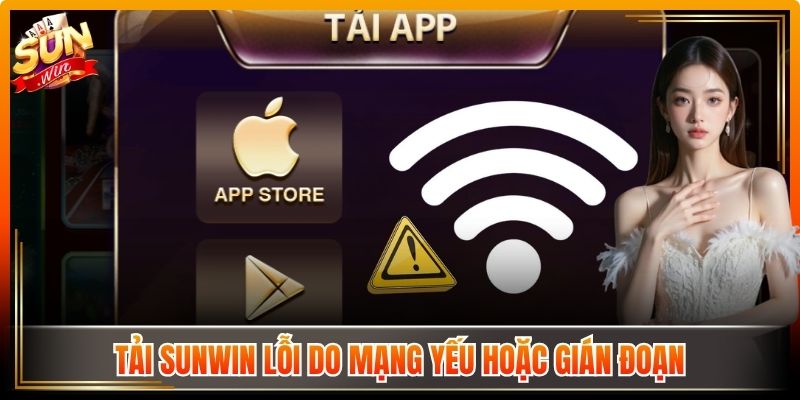 Tải Sunwin linksmart.in | Link Vào Và Tai Sun Win Từ A - Z 10 Tải Sunwin lỗi do mạng yếu hoặc gián đoạn