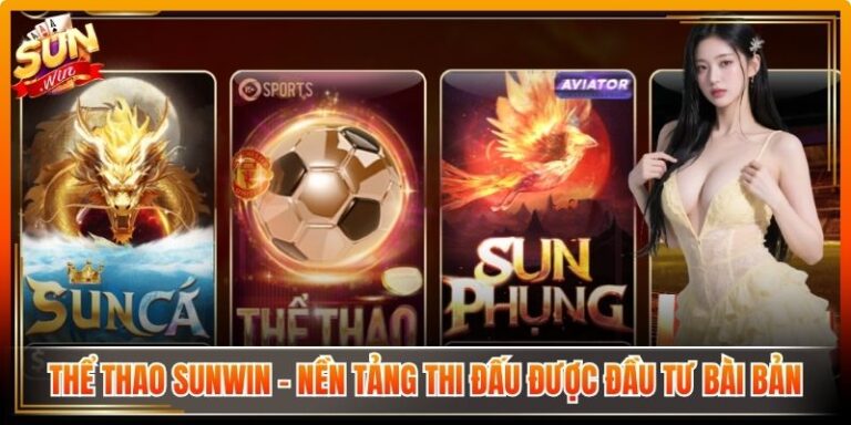 Thể Thao Sunwin – Nền Tảng Thi Đấu Được Đầu Tư Bài Bản 6 Thể Thao Sunwin