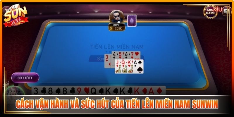 Tiến Lên Miền Nam Sunwin – Trải Nghiệm Bài Chiến Thuật 1 Cách vận hành và sức hút của tiến lên miền Nam Sunwin